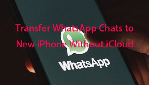 How to Transfer WhatsApp Chats to New iPhone Without iCloud